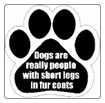 Dogs are really people with short legs in fur coats Car Magnet by E&S Pets