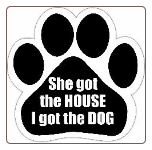 She got the house I got the dog Car Magnet by E&S Pets